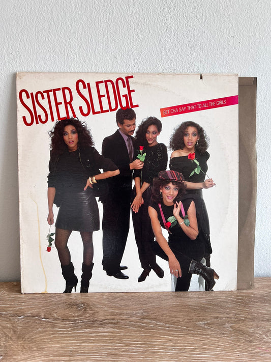 Sister Sledge – Bet Cha Say That To All The Girls